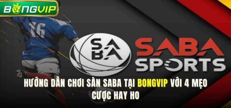 Hướng dẫn chơi sàn Saba