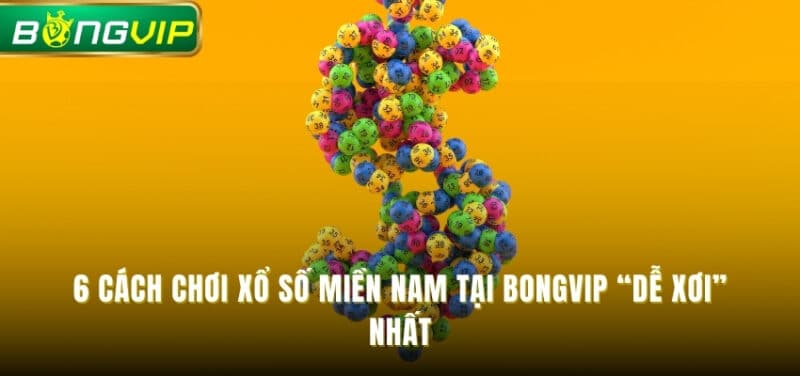 cách chơi Xổ Số Miền Nam